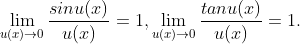 \lim_{u(x)\rightarrow 0}\frac{sinu(x)}{u(x)}=1,\lim_{u(x)\rightarrow 0}\frac{tanu(x)}{u(x)}=1.